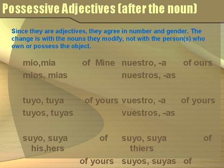 Possessive Adjectives (after the noun) Since they are adjectives, they agree in number and
