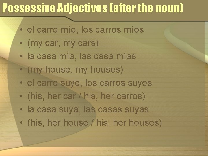 Possessive Adjectives (after the noun) • • el carro mío, los carros míos (my