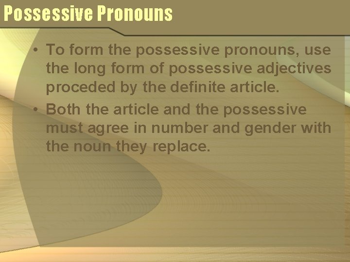 Possessive Pronouns • To form the possessive pronouns, use the long form of possessive