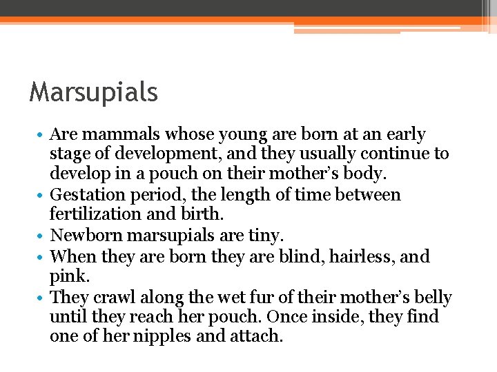 Marsupials • Are mammals whose young are born at an early stage of development,