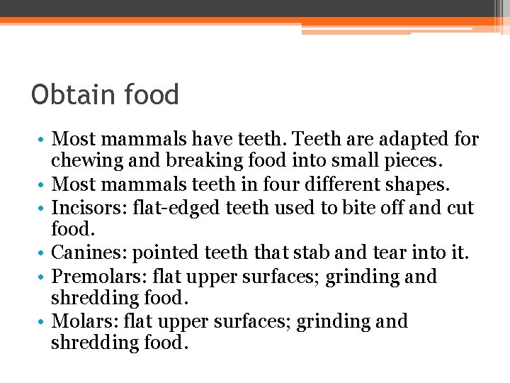 Obtain food • Most mammals have teeth. Teeth are adapted for chewing and breaking