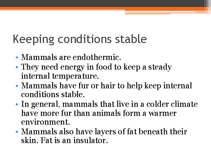 Keeping conditions stable • Mammals are endothermic. • They need energy in food to