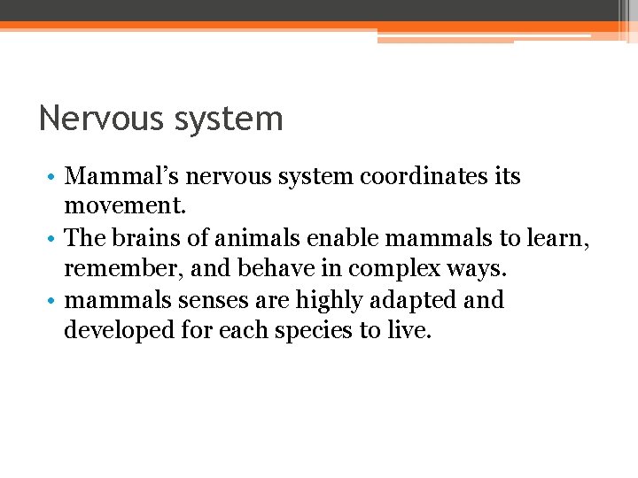 Nervous system • Mammal’s nervous system coordinates its movement. • The brains of animals