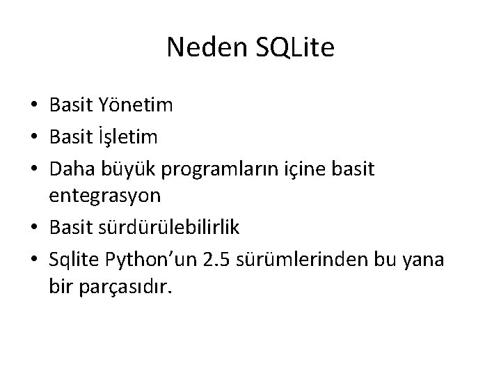 Neden SQLite • Basit Yönetim • Basit İşletim • Daha büyük programların içine basit