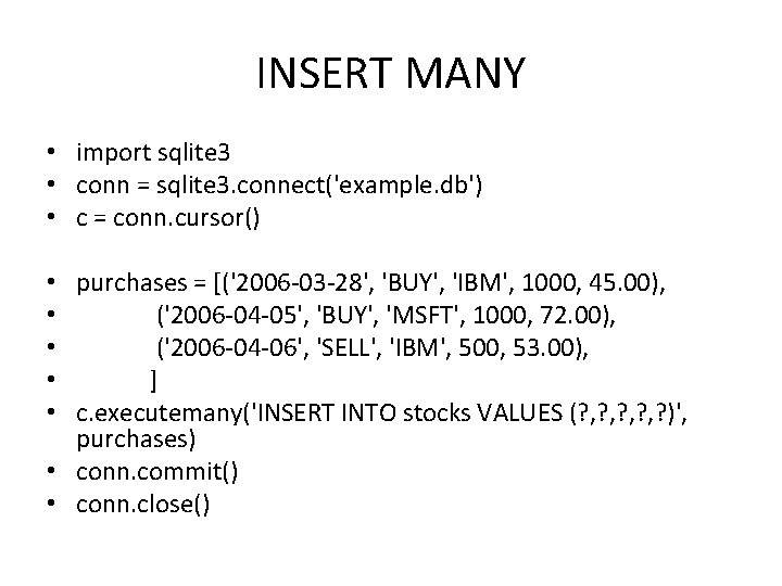 INSERT MANY • import sqlite 3 • conn = sqlite 3. connect('example. db') •