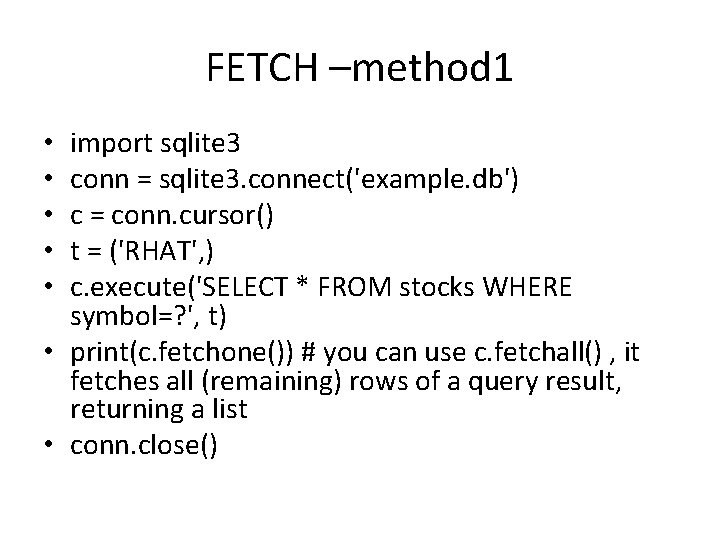 FETCH –method 1 import sqlite 3 conn = sqlite 3. connect('example. db') c =