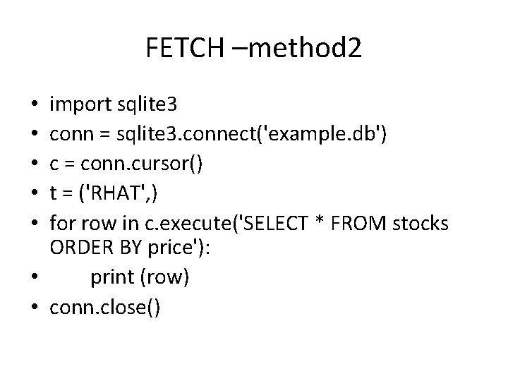 FETCH –method 2 import sqlite 3 conn = sqlite 3. connect('example. db') c =