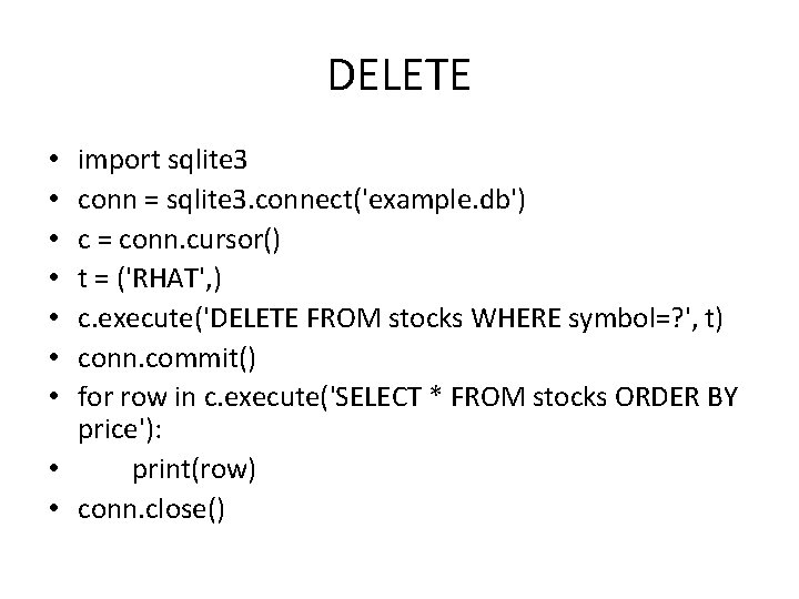 DELETE import sqlite 3 conn = sqlite 3. connect('example. db') c = conn. cursor()