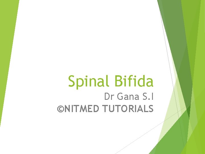 Spinal Bifida Dr Gana S. I ©NITMED TUTORIALS 