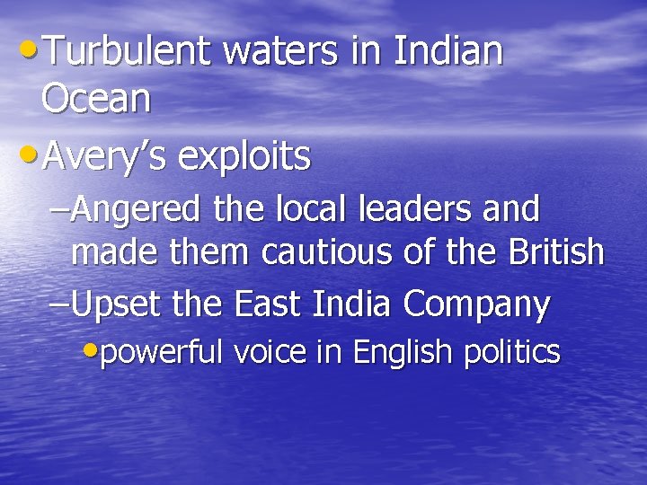  • Turbulent waters in Indian Ocean • Avery’s exploits –Angered the local leaders