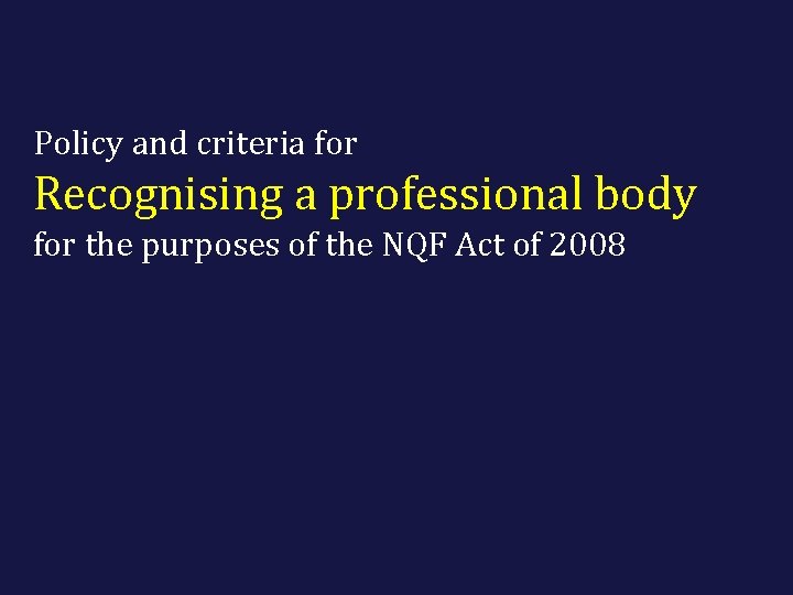 Policy and criteria for Recognising a professional body for the purposes of the NQF