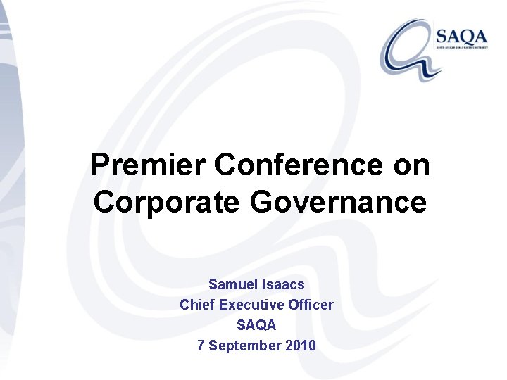 Premier Conference on Corporate Governance Samuel Isaacs Chief Executive Officer SAQA 7 September 2010