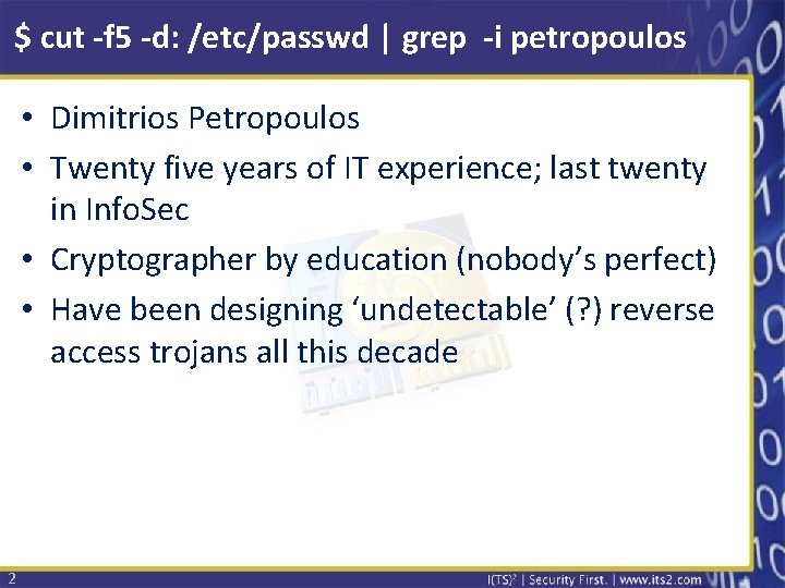 $ cut -f 5 -d: /etc/passwd | grep -i petropoulos • Dimitrios Petropoulos •