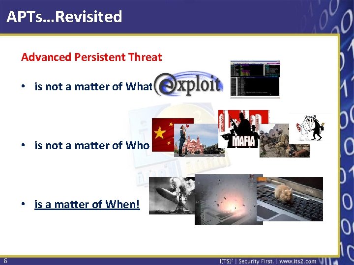 APTs…Revisited Advanced Persistent Threat • is not a matter of Who • is a
