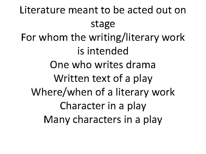 Literature meant to be acted out on stage For whom the writing/literary work is