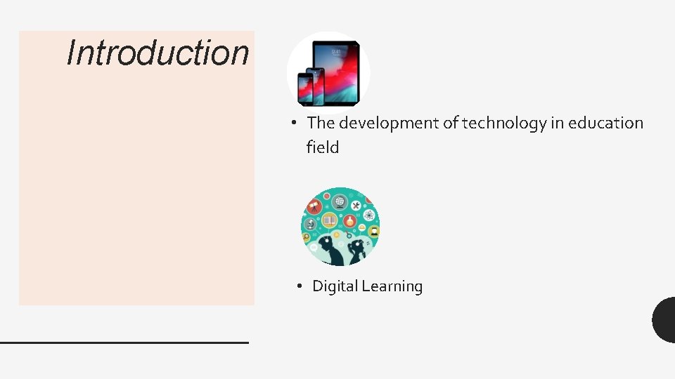 Introduction • The development of technology in education field • Digital Learning 