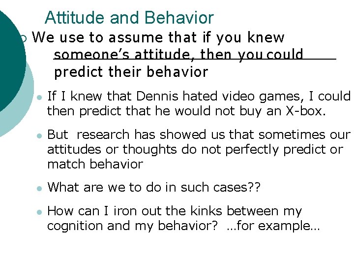 Attitude and Behavior ¡ We use to assume that if you knew someone’s attitude,
