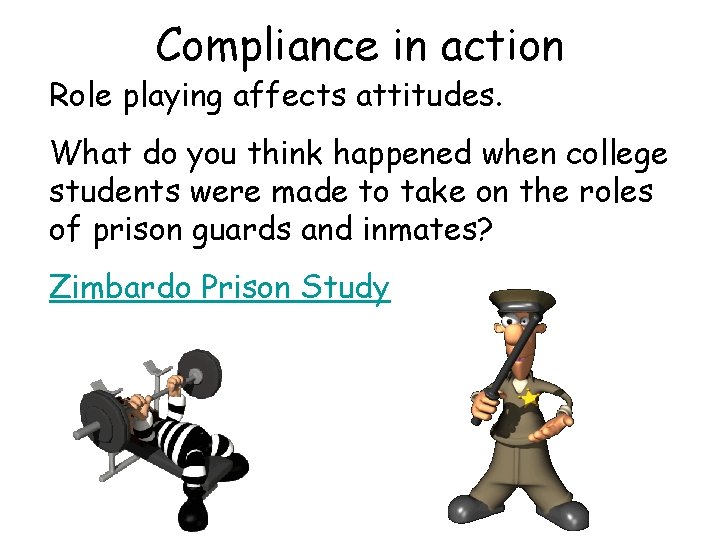 Compliance in action Role playing affects attitudes. What do you think happened when college