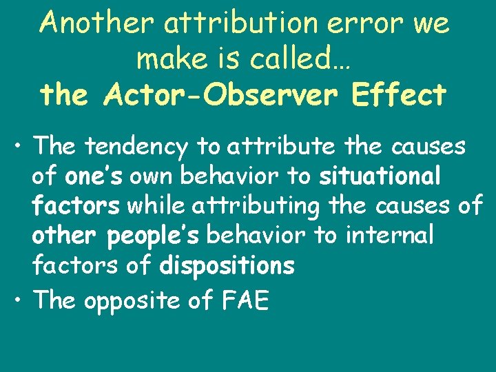 Another attribution error we make is called… the Actor-Observer Effect • The tendency to