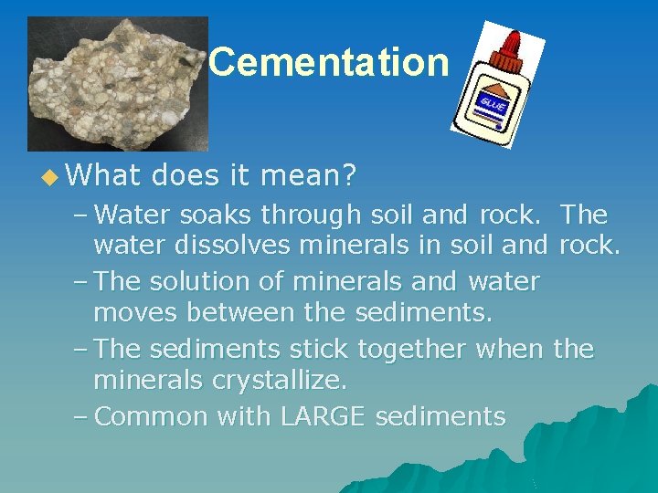 Cementation u What does it mean? – Water soaks through soil and rock. The