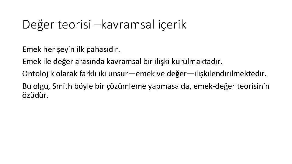 Değer teorisi –kavramsal içerik Emek her şeyin ilk pahasıdır. Emek ile değer arasında kavramsal