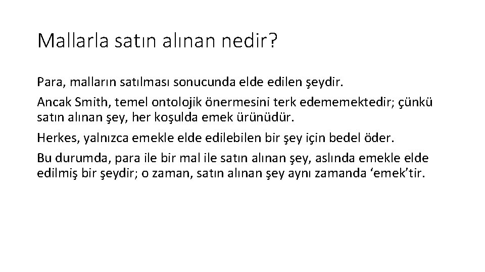 Mallarla satın alınan nedir? Para, malların satılması sonucunda elde edilen şeydir. Ancak Smith, temel