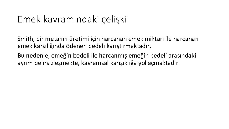 Emek kavramındaki çelişki Smith, bir metanın üretimi için harcanan emek miktarı ile harcanan emek