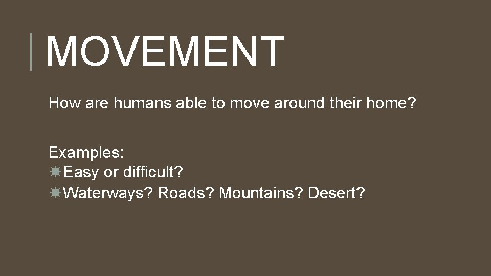 MOVEMENT How are humans able to move around their home? Examples: Easy or difficult? MOVEMENT How are humans able to move around their home? Examples: Easy or difficult?