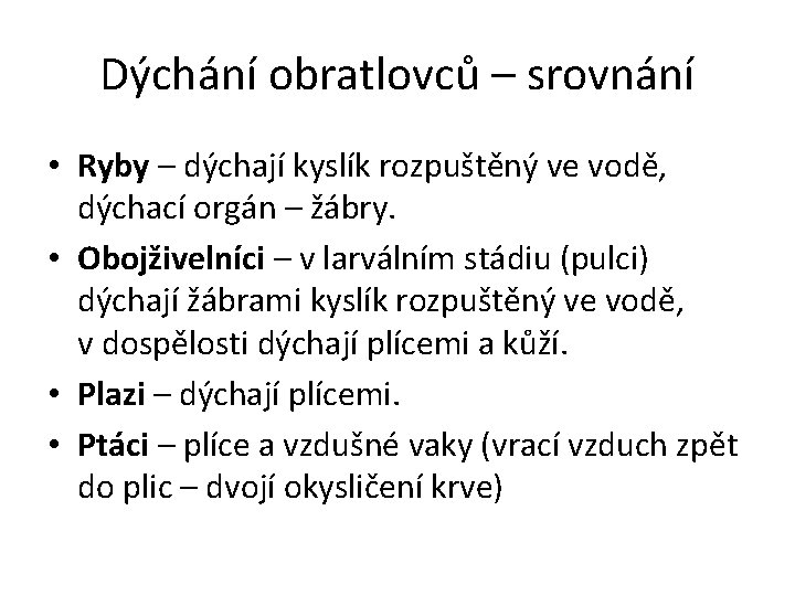 Dýchání obratlovců – srovnání • Ryby – dýchají kyslík rozpuštěný ve vodě, dýchací orgán