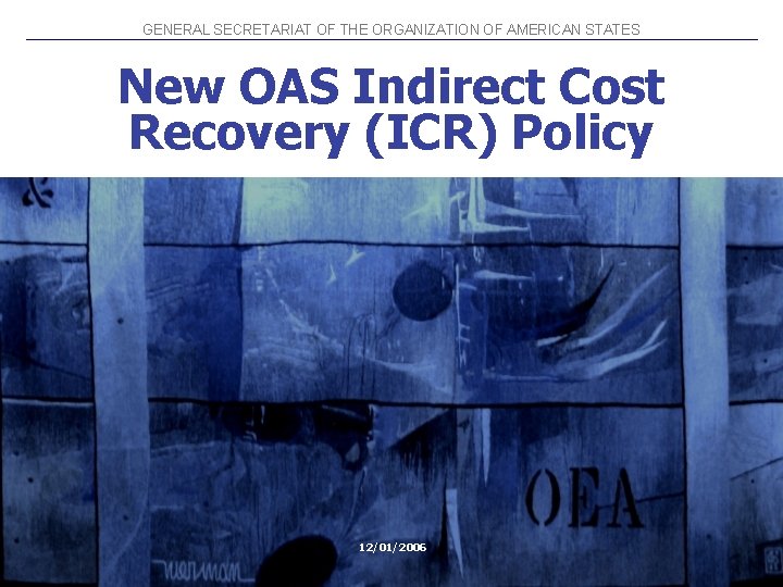 GENERAL SECRETARIAT OF THE ORGANIZATION OF AMERICAN STATES New OAS Indirect Cost Recovery (ICR)