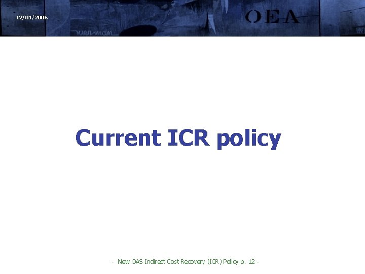 12/01/2006 Current ICR policy - New OAS Indirect Cost Recovery (ICR) Policy p. 12