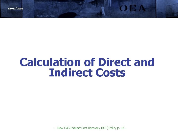 12/01/2006 Calculation of Direct and Indirect Costs - New OAS Indirect Cost Recovery (ICR)