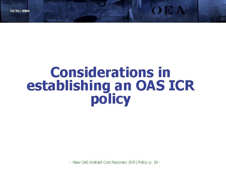 12/01/2006 Considerations in establishing an OAS ICR policy - New OAS Indirect Cost Recovery