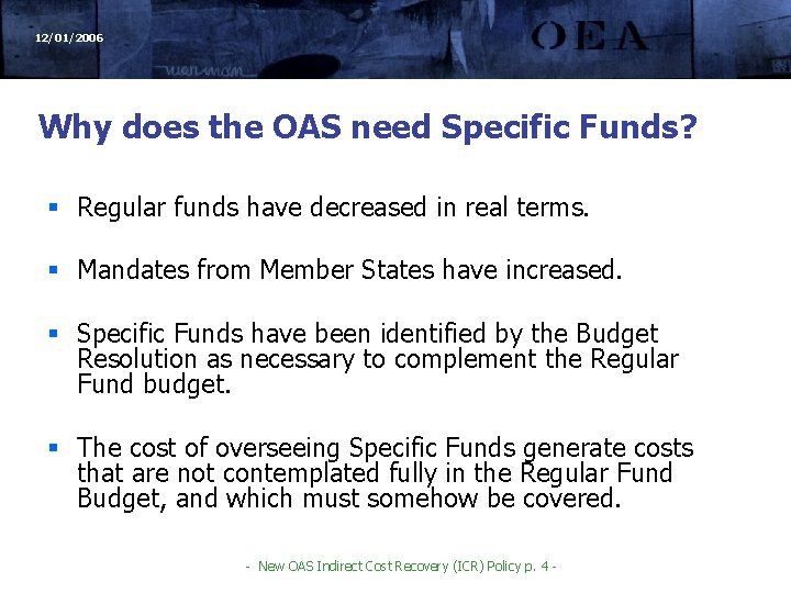 12/01/2006 Why does the OAS need Specific Funds? § Regular funds have decreased in