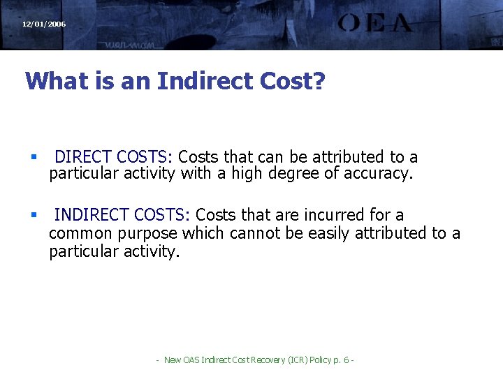 12/01/2006 What is an Indirect Cost? § DIRECT COSTS: Costs that can be attributed