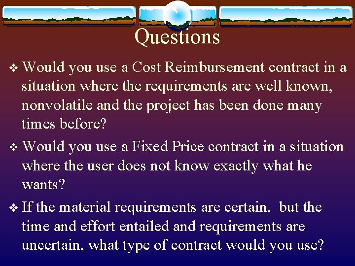 Questions v Would you use a Cost Reimbursement contract in a situation where the
