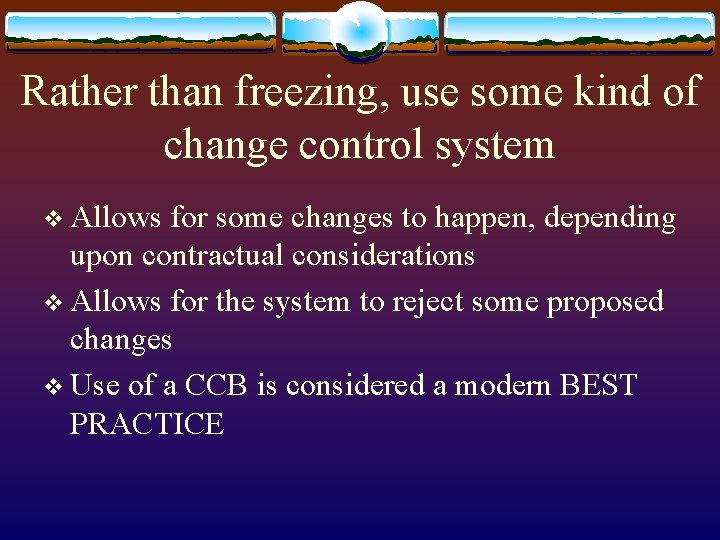 Rather than freezing, use some kind of change control system v Allows for some