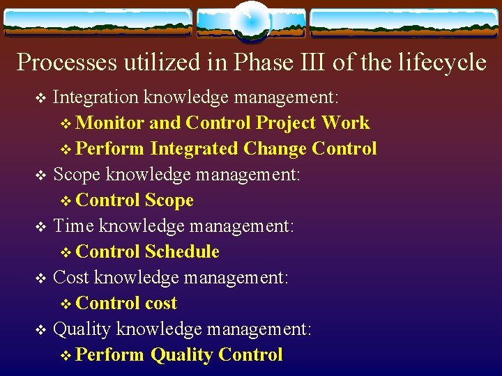 Processes utilized in Phase III of the lifecycle Integration knowledge management: v Monitor and