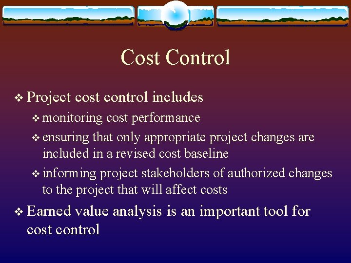 Cost Control v Project cost control includes v monitoring cost performance v ensuring that