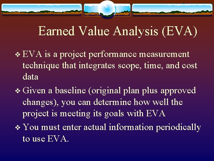 Earned Value Analysis (EVA) v EVA is a project performance measurement technique that integrates