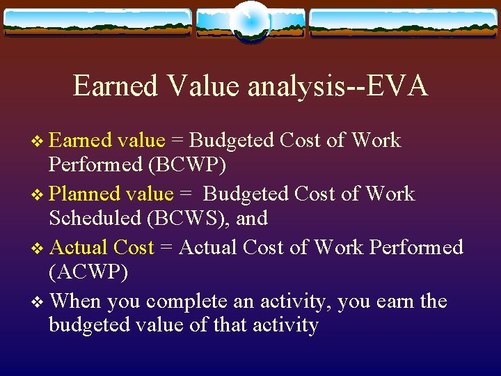 Earned Value analysis--EVA v Earned value = Budgeted Cost of Work Performed (BCWP) v