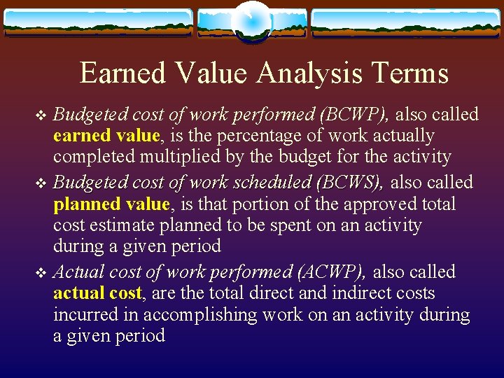 Earned Value Analysis Terms Budgeted cost of work performed (BCWP), also called earned value,