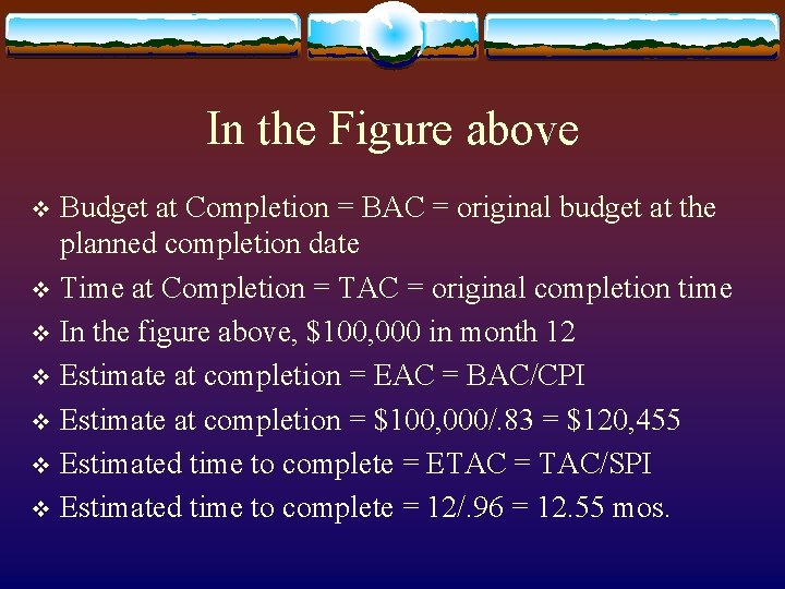 In the Figure above Budget at Completion = BAC = original budget at the