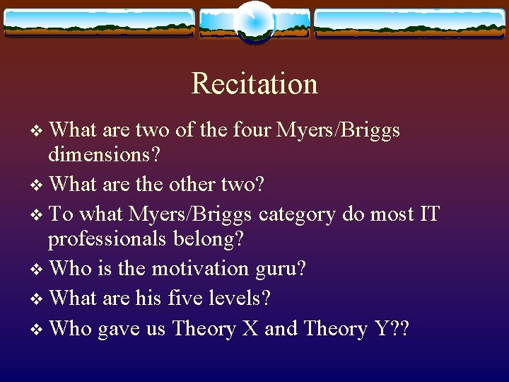 Recitation v What are two of the four Myers/Briggs dimensions? v What are the