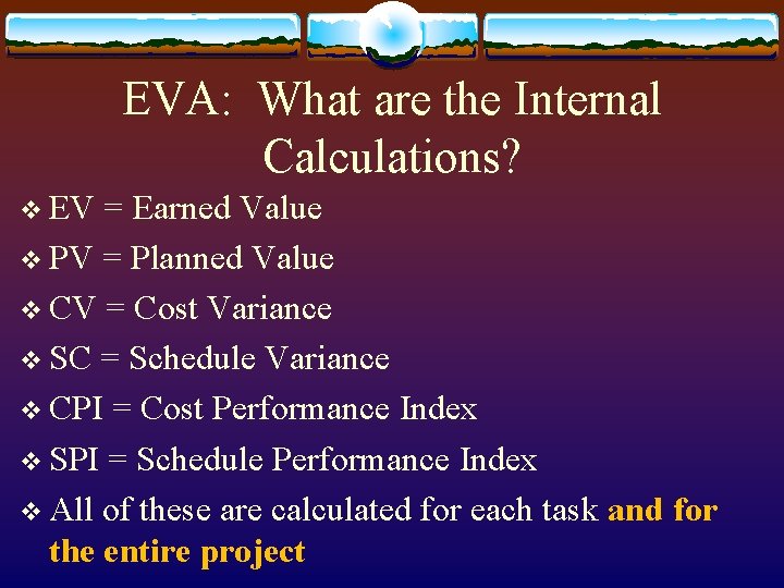 EVA: What are the Internal Calculations? v EV = Earned Value v PV =