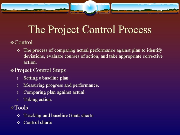 The Project Control Process v Control v The process of comparing actual performance against