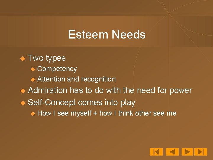 Esteem Needs u Two types Competency u Attention and recognition u Admiration has to