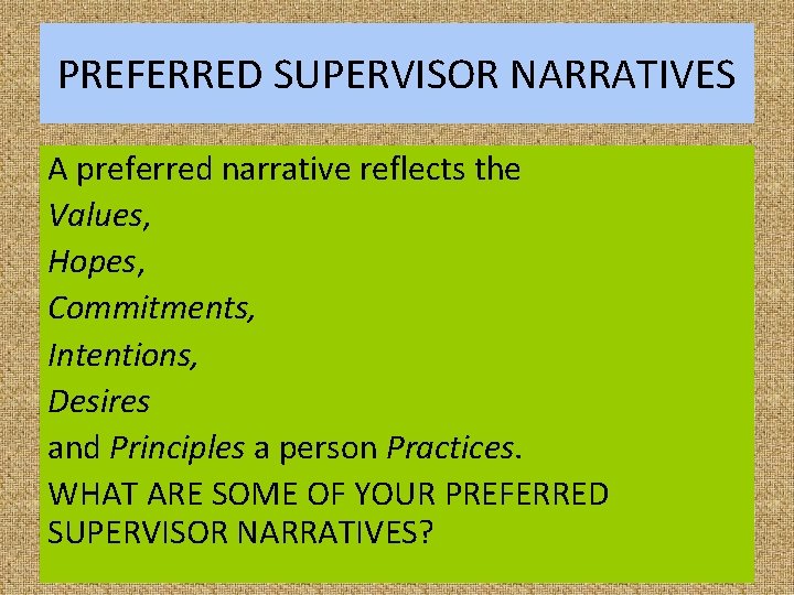 PREFERRED SUPERVISOR NARRATIVES A preferred narrative reflects the Values, Hopes, Commitments, Intentions, Desires and