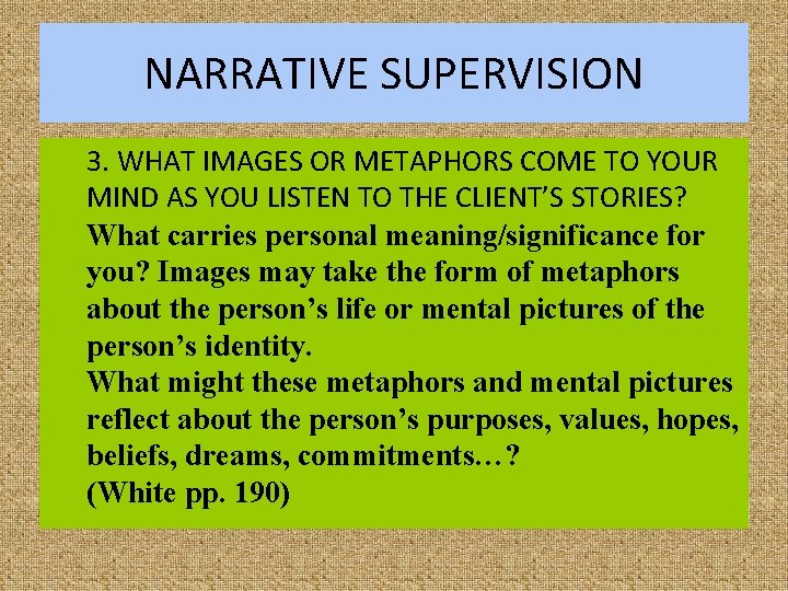 NARRATIVE SUPERVISION 3. WHAT IMAGES OR METAPHORS COME TO YOUR MIND AS YOU LISTEN