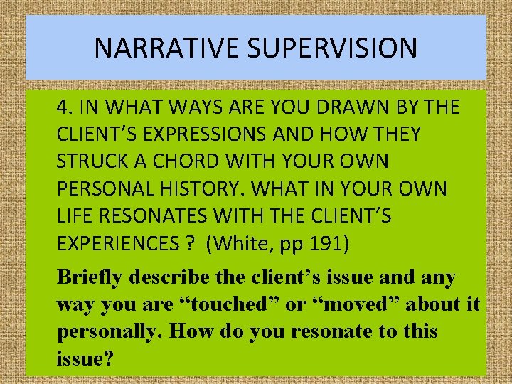 NARRATIVE SUPERVISION 4. IN WHAT WAYS ARE YOU DRAWN BY THE CLIENT’S EXPRESSIONS AND